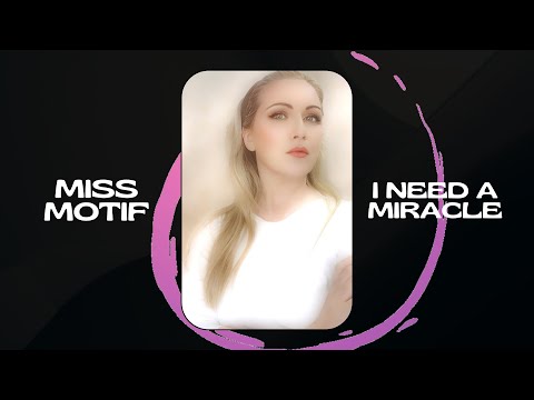 Miss Motif - I Need a Miracle.