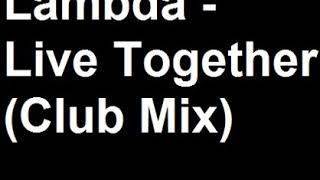 Lambda - Live Together (Club Mix)