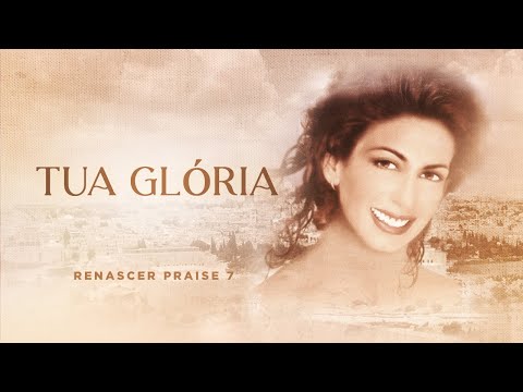 Renascer Praise 7 - Tua Glória (Ao vivo em Beth' Shean, Israel)