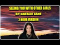 Seeing You With Other Girls By Natalie Jane 2 Hour Version