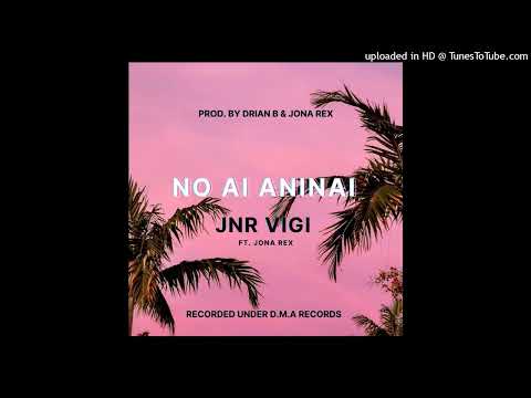 Jnr Vigi - Noai Aninai ft Jona Rex
