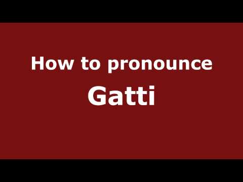How to Pronounce Gatti - PronounceNames.com
