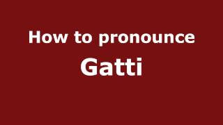 How to pronounce Gatti