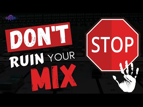 3 Easy Ways To Instantly Ruin Your Mix - And How To Fix It