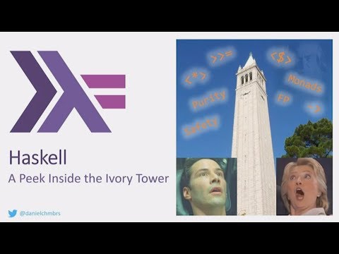 Haskell - A Peek Inside the Ivory Tower - Daniel Chambers