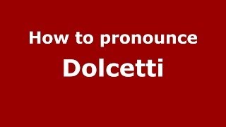 How to pronounce Dolcetti