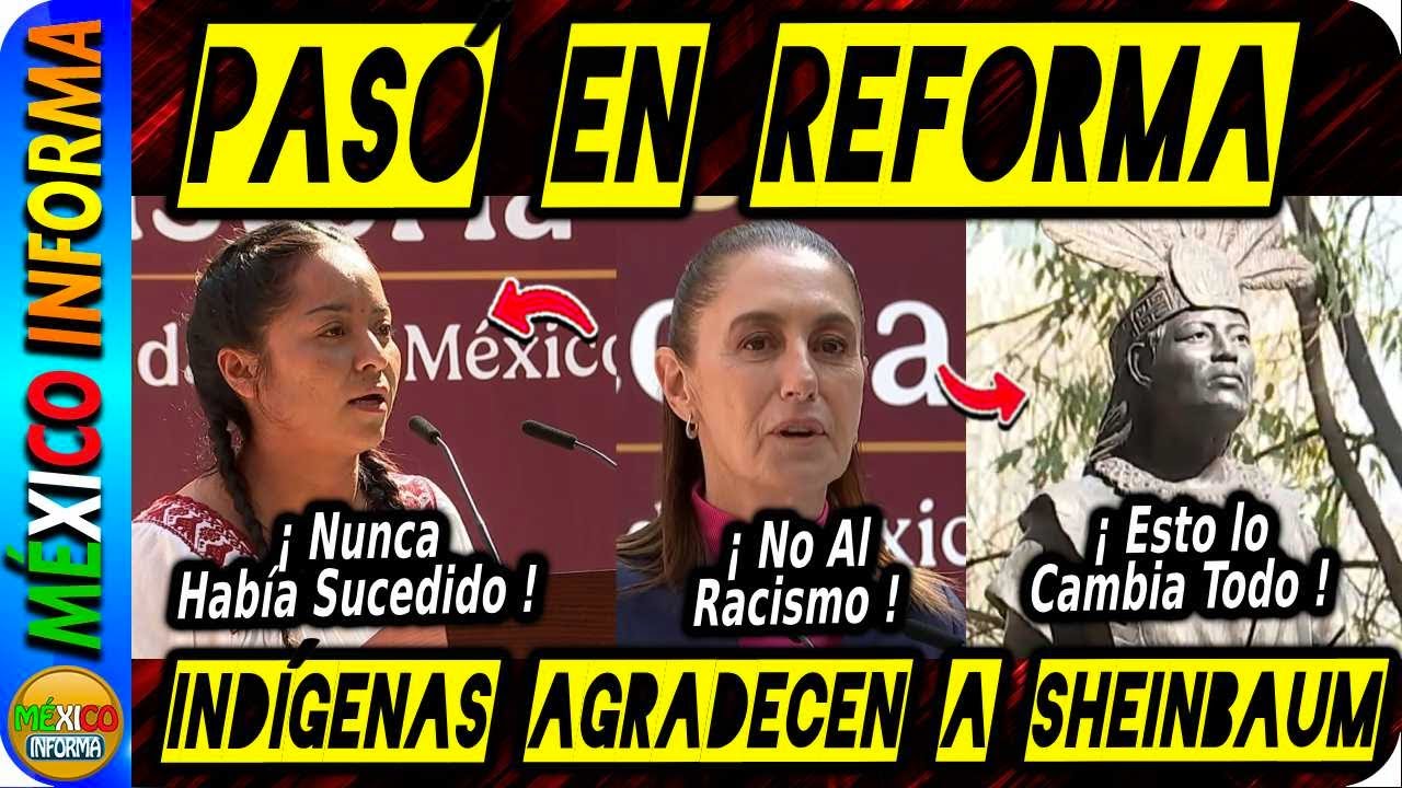 MIRA LO QUE PASÓ EN REFORMA. INDÍGENAS LE AGRADECEN A LA PRESIDENTA. "NO AL RACISMO".
