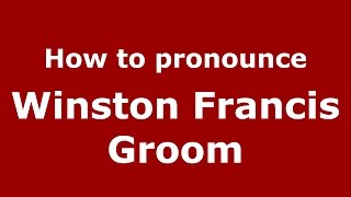 How to pronounce Winston Francis Groom