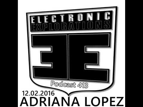 ADRIANA LOPEZ @ Electronic Explorations Podcast#413 (12.02.2016)