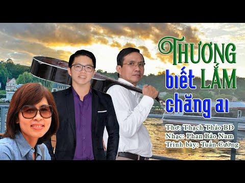 Thương lắm biết chăng ai - Tuấn Cường