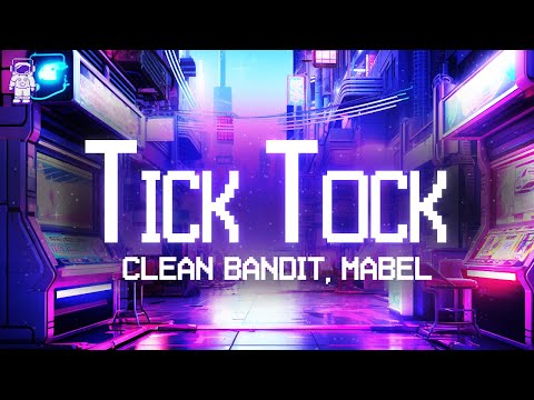 Clean Bandit, Mabel ⚡ Tick Tock (ft. 24kGoldn) / Lyrics