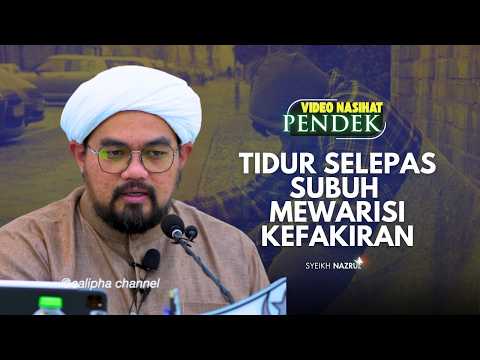 SYEIKH NAZRUL - TIDUR SELEPAS SUBUH MEWARISI KEFAKIRAN