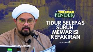 SYEIKH NAZRUL - TIDUR SELEPAS SUBUH MEWARISI KEFAKIRAN