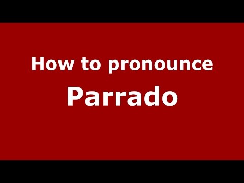 How to pronounce Parrado (Colombian Spanish/Colombia)  - PronounceNames.com