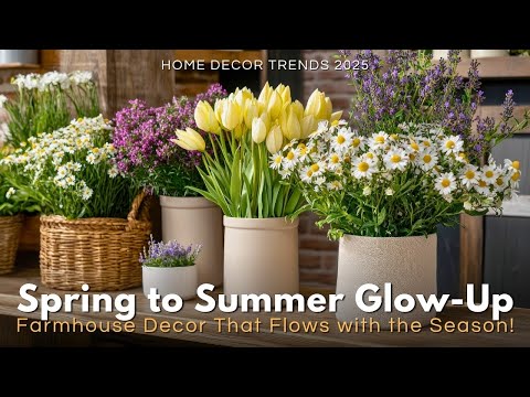 From Spring to Summer: Farmhouse Decor That Grows With You