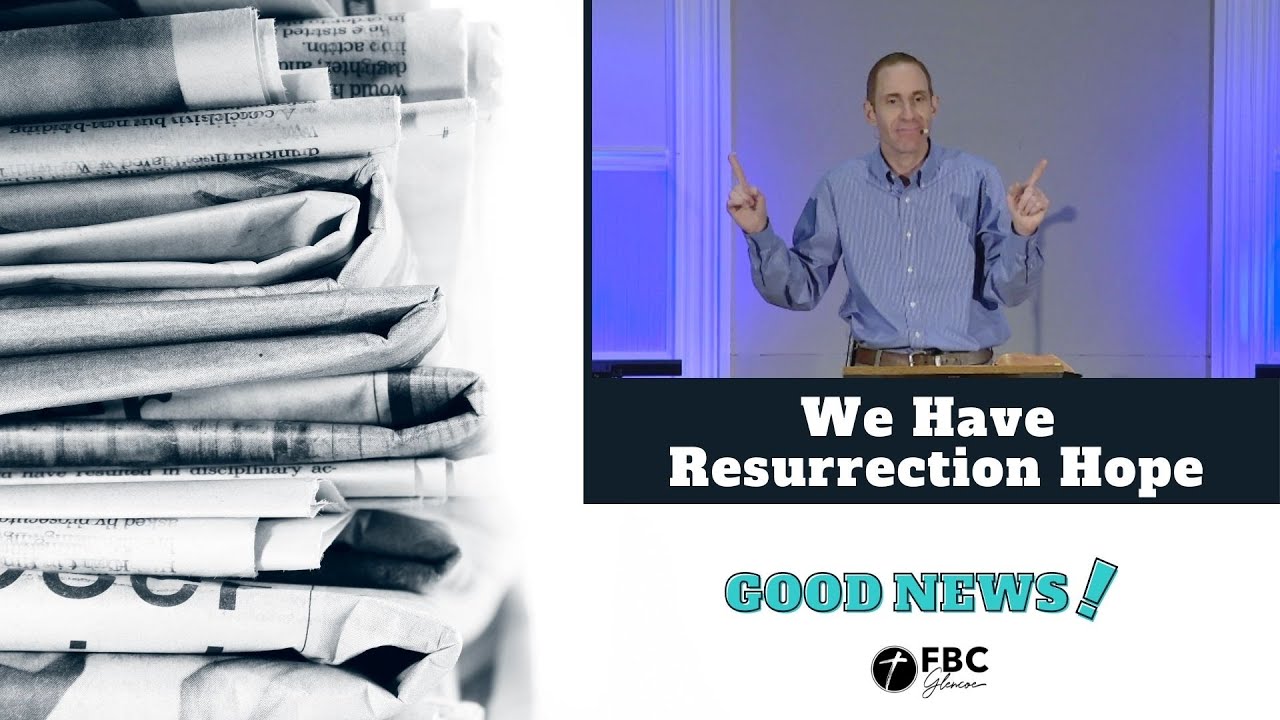 GOOD NEWS #2 — WE HAVE RESURRECTION HOPE