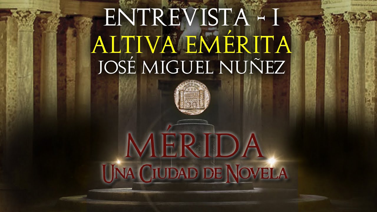 Mérida, una Ciudad de Novela - 01 - Altiva Emérita, de José Miguel Nuñez
