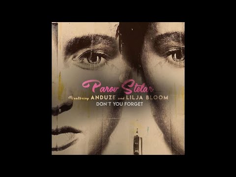 Parov Stelar - Don't You Forget (feat Lilja Bloom & Anduze)