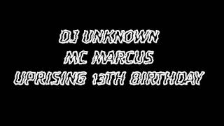 DJ UNKNOW MC MARCUS UPRISING 13TH BIRTHDAY - FULL SET