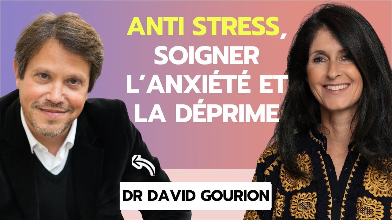 #265 Dr David Gourion : Anti stress, soigner l’anxiété et la déprime