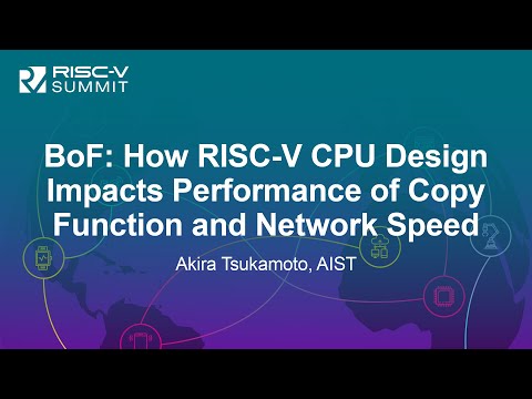 BoF: How RISC-V CPU Design Impacts Performance of Copy Function and Network Speed - Akira Tsukamoto