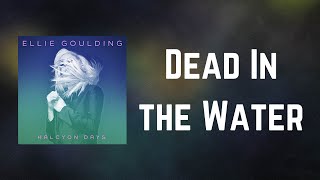 Ellie Goulding - Dead In the Water (Lyrics)