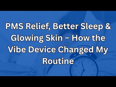 PMS Relief, Better Sleep & Glowing Skin – How the Vibe Device Changed My Routine