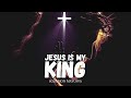 JESUS IS MY KING Reflection Worship 5 Solomon Mayowa Prayer Sound