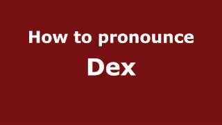 How to pronounce Dex