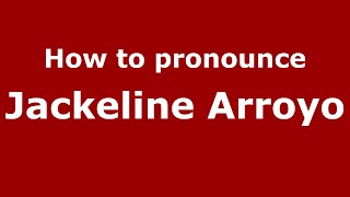 How to pronounce Jackeline Arroyo