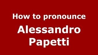 How to pronounce Alessandro Papetti