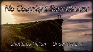 Shattered Helium - Under the Sky :: Epic, Orchestral, Herioc Battle - No Copyright Soundtracks