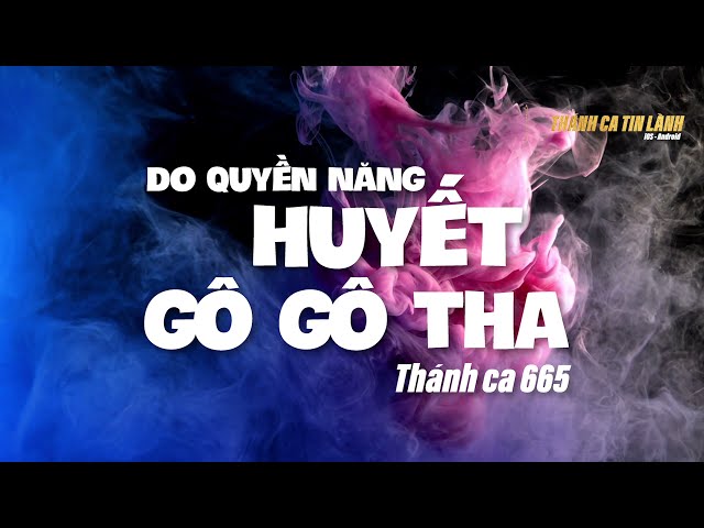 THÁNH CA 665 | DO QUYỀN NĂNG HUYẾT GÔ GÔ THA | KARAOKE THÁNH CA TIN LÀNH
