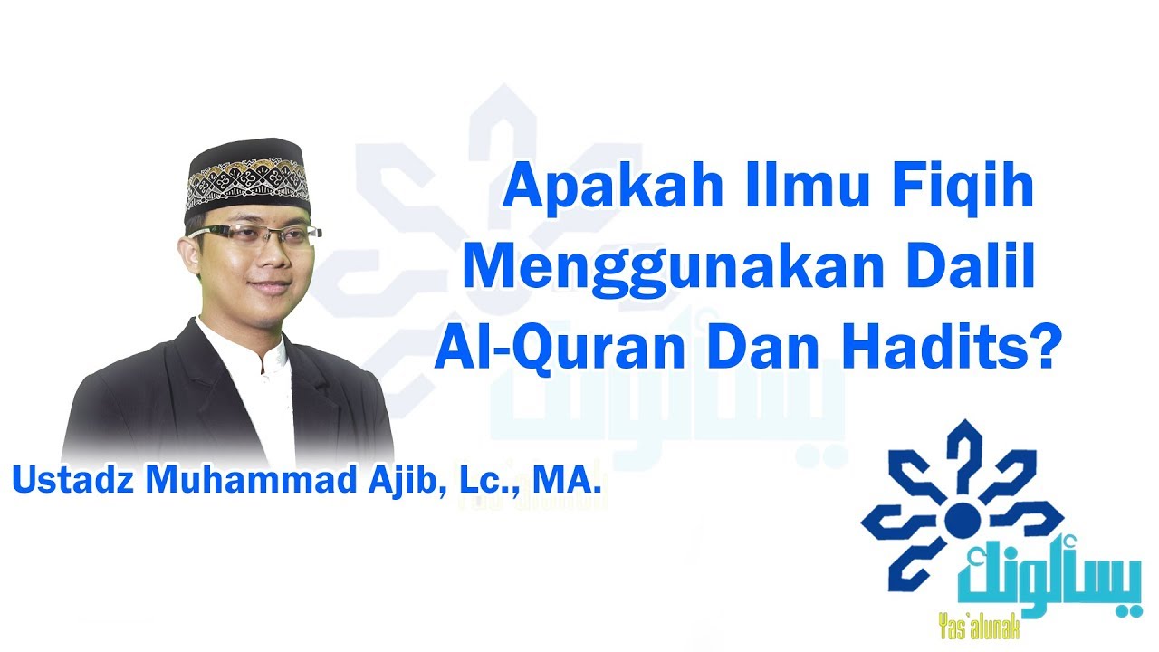 Apakah Ilmu Fiqih Menggunakan Dalil Al-Quran Dan Hadits - Ustadz Muhammad Ajib, Lc., MA