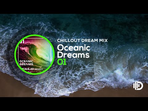 Oceanic Dreams 01 - Chillout Dream Mix (By Dreamlab Project)