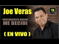 JOE VERAS ME DECIDI MUCHACHITA BUENA EN VIVO