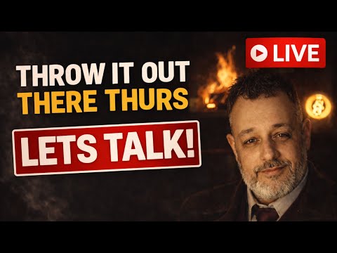 THROW IT OUT THERE  THURSDAY !! LETS TALK!!