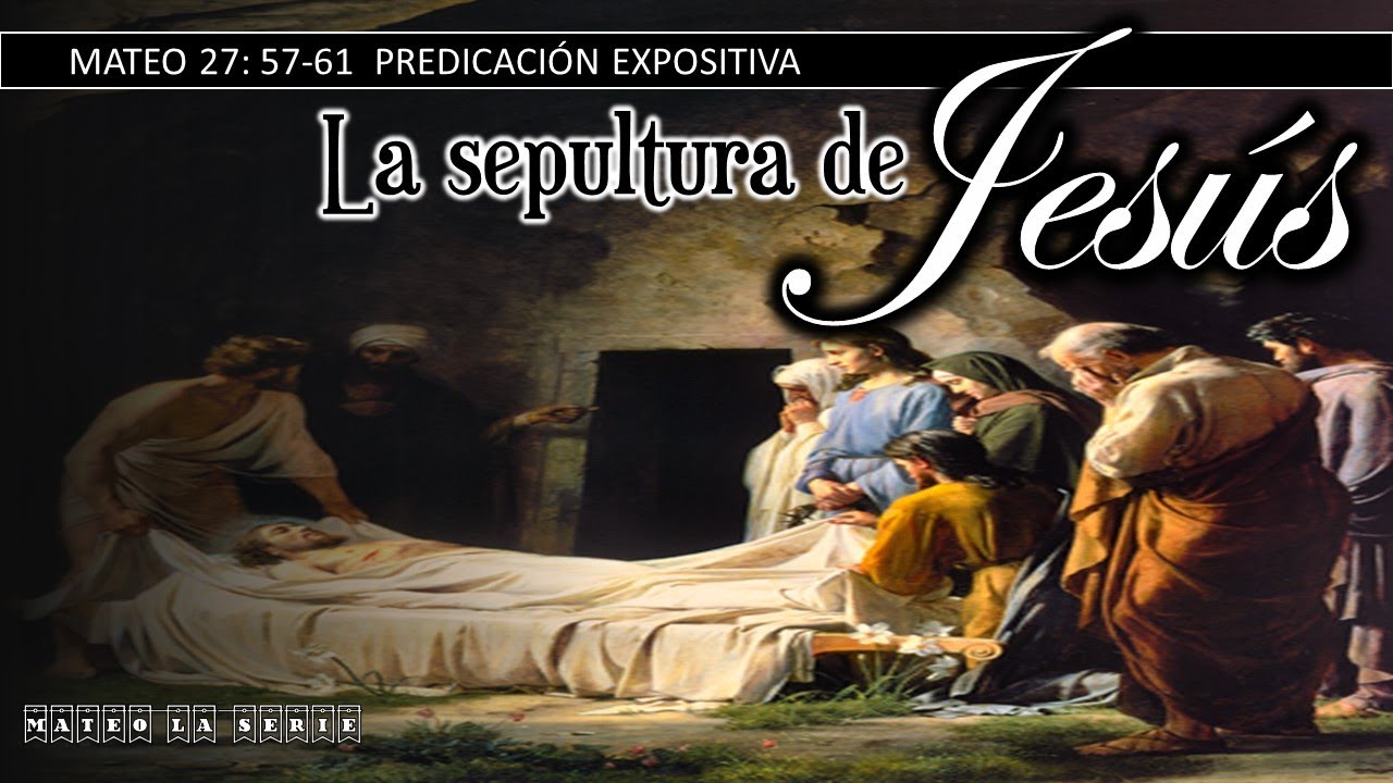 La sepultura de Jesus. Mateo 27:57-61. Pastor Miguel Angel Arroyo. Domingo 27/03/2022. Predicación e
