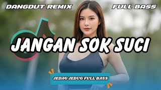 Download lagu DJ JANGAN SOK SUCI - VIRAL TIKTOK TERBARU | DANGDUT REMIX FULL BASS 2025 | DJ X PRO mp3 Download lagu DJ JANGAN SOK SUCI - VIRAL TIKTOK TERBARU | DANGDUT REMIX FULL BASS 2025 | DJ X PRO mp3