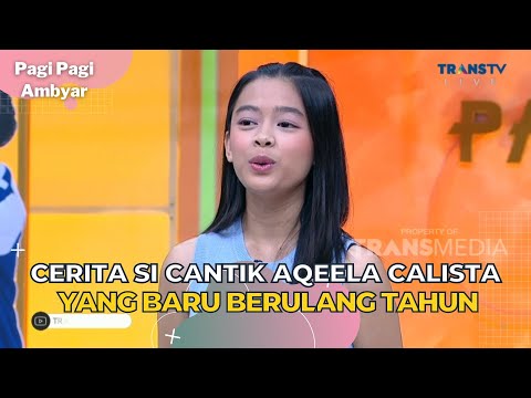 Cerita Si Cantik Aqeela Calista Yang Baru Berulang Tahun | Pagi Pagi Ambyar (6/7/23) P1