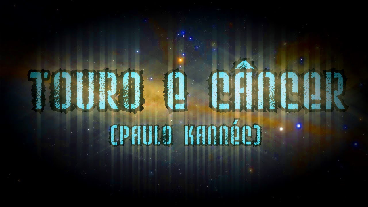 TOURO E CANCER (Paulo Kannéc)