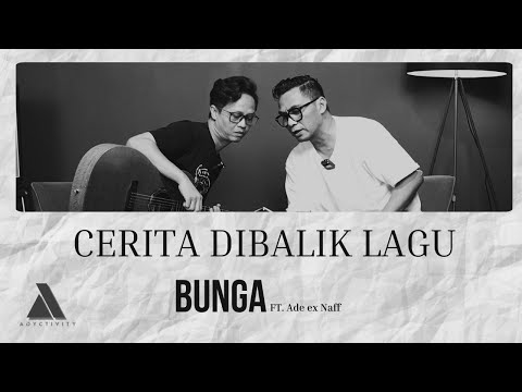 Cerita Dibalik Lagu Bunga Ft. Ade Ex NaFF