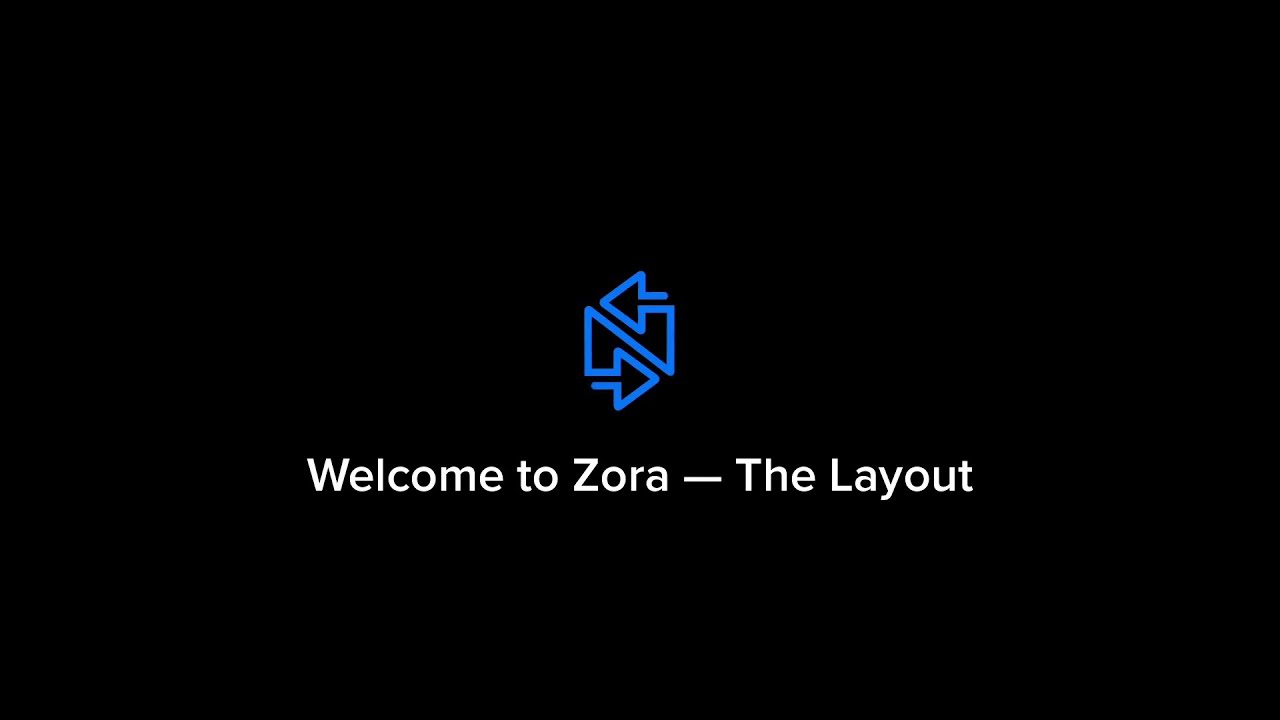 Welcome to Zora — The Layout