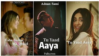 Tu Yaad Aaya fullscreen WhatsApp status  Adnan Sam