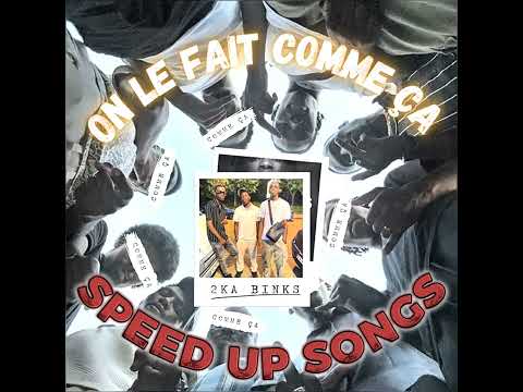 2KA BINKS - on le fait comme ça ( SPEED UP SONGS )