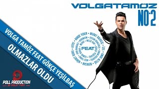 Volga Tamöz Ft. Gökçe Yeşilbaş - Olmazlar Oldu