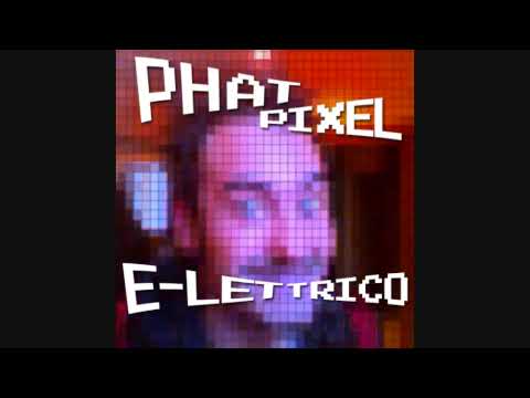 Phat Pixel - E-lettrico