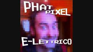 Phat Pixel - E-lettrico