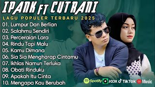 Download lagu IPANK FT CUT RANI FULL ALBUM | PERCERAIAN LARA | SALAHMU SENDIRI || LAGU POP MELAYU TERBARU 2025 mp3 Download lagu IPANK FT CUT RANI FULL ALBUM | PERCERAIAN LARA | SALAHMU SENDIRI || LAGU POP MELAYU TERBARU 2025 mp3