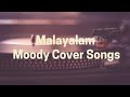 Malayalam Moody Cover Songs | Feel good songs | 🎧🎶